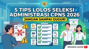 5 Tips Lolos Seleksi Administrasi CPNS 2026, Jangan Sampai Gugur!